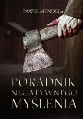 Okładka książki Poradnik negatywnego myślenia Paweł Mendela