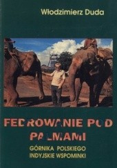 Okładka książki Fedrowanie pod palmami. Górnika polskiego indyjskie wspominki Włodzimierz Duda