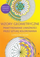 Okładka książki Wzory geometryczne. Praktykowanie uważności przez sztukę kolorowania ANDY PACIOREK