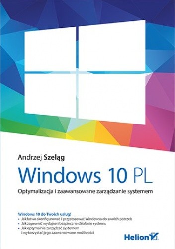 Okładka książki Windows 10 PL. Optymalizacja i zaawansowane zarządzanie systemem Andrzej Szeląg