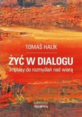 Okładka książki Żyć w dialogu. Impulsy do rozmyślań nad wiarą Tomáš Halík