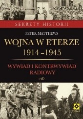 Okładka książki Wojna w eterze 1914–1945. Wywiad i kontrwywiad radiowy Peter Matthews