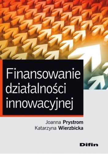 Okładka książki Finansowanie działalności innowacyjnej Joanna Prystrom, Katarzyna Wierzbicka