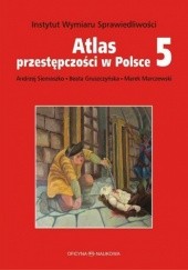 Okładka książki Atlas przestępczości w Polsce 5 Beata Gruszczyńska, Marek Marczewski, Andrzej Siemaszko, Andrzej Siemaszko redaktor naukowy