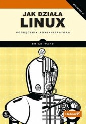 Okładka książki Jak działa Linux. Podręcznik administratora Brian Ward