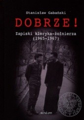 Okładka książki Dobrze! Zapiski kleryka-żołnierza (1965-1967) Stanisław Gabański