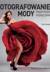 Okładka książki Fotografowanie mody. Praktyczny podręcznik Eliot Siegel
