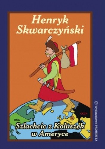 Okładka książki Szlachcic z Koluszek w Ameryce i innych egzotycznych karajach Henryk Skwarczyński