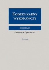 Okładka książki Kodeks karny wykonawczy. Komentarz Krzysztof Dąbkiewicz
