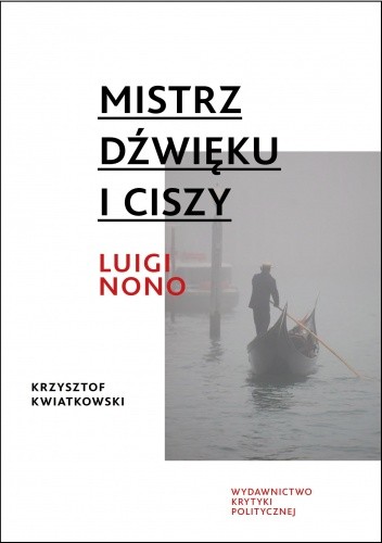 Okładka książki Mistrz dźwięku i ciszy. Luigi Nono Krzysztof Kwiatkowski