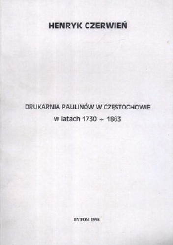 Okładka książki Drukarnia Paulinów w Częstochowie w latach 1730-1863 Henryk Czerwień