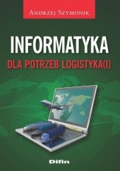 Okładka książki Informatyka dla potrzeb logistyka(i) Andrzej Szymonik