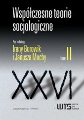 Okładka książki Współczesne teorie socjologiczne. Antologia tekstów. Tom 2 Irena Borowik, Janusz Mucha