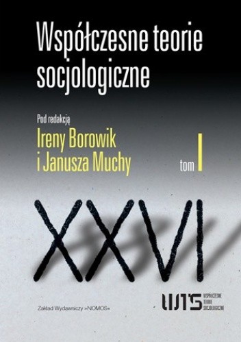Okładka książki Współczesne teorie socjologiczne. Antologia tekstów. Tom 1 Irena Borowik, Janusz Mucha