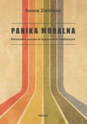 Okładka książki Panika moralna. Homoseksualność w dyskursach medialnych Iwona Zielińska