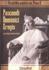 Okładka książki Pascendi Dominici Gregis. O Zasadach Modernistów. Encyklika Pius X