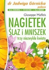 Okładka książki Nagietek, ślaz i mniszek. Trzy niezwykłe kwiaty Giuseppe Maffeis
