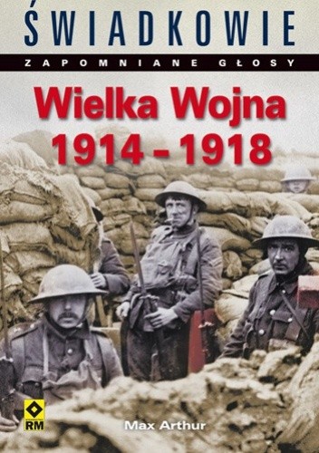 Okładka książki Wielka Wojna 1914-1918 Max Arthur