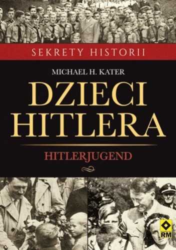 Okładka książki Dzieci Hitlera. Hitlerjugend Michael H. Kater