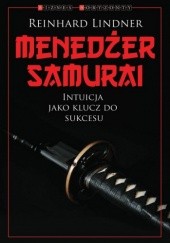 Okładka książki Menedżer Samuraj. Intuicja jako klucz do sukcesu