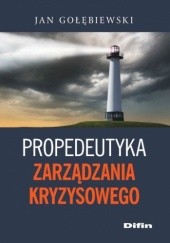 Okładka książki Propedeutyka zarządzania kryzysowego Jan Gołębiewski
