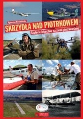 Okładka książki Skrzydła nad Piotrkowem. Stulecie lotnictwa na ziemi piotrkowskiej