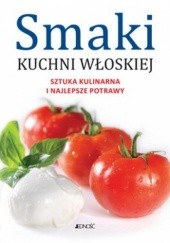 Okładka książki Smaki Kuchni Włoskiej. Sztuka Kulinarna i Najlepsze Potrawy