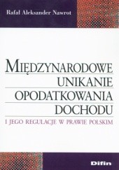 Okładka książki Międzynarodowe unikanie opodatkowania dochodu i jego regulacje w prawie polskim Rafał Nawrot