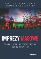 Okładka książki Imprezy masowe. Organizacja, bezpieczeństwo, dobre praktyki Andrzej Kruczyński, Sergiusz Parszowski