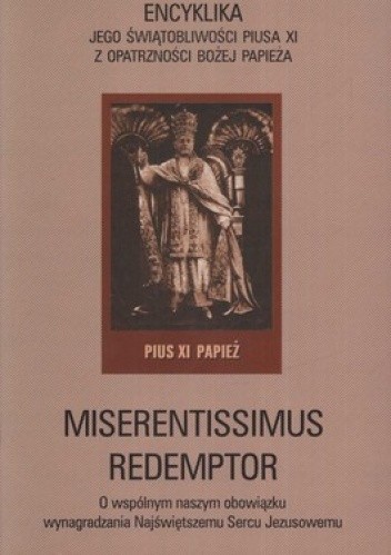 Okładka książki Miserentissimus redemptor. Encyklika jego świętobliwości Piusa XI z opatrzności Bożej papieża 