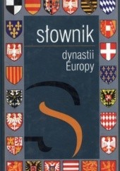 Okładka książki Słownik dynastii Europy Józef Dobosz, Maciej Jerzy Serwański