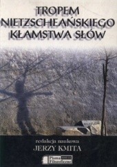 Okładka książki Tropem Nietzscheańskiego kłamstwa słów Jerzy Kmita