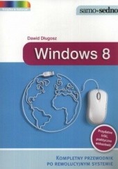 Okładka książki Windows 8. Kompletny przewodnik po rewolucyjnym systemie Dawid Długosz