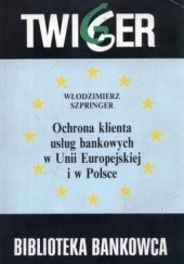 Ochrona klienta usług bankowych w Unii Europejskiej i w Polsce