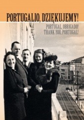 Portugalio, dziękujemy! Polscy uchodźcy cywilni i wojskowi na zachodnim krańcu Europy w latach 1940-1945