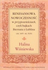 Okładka książki Renesansowa nowoczesność w przypowieściach czyli bajkach Biernata z Lublina (ok. 1465-ok. 1529) Halina Wiśniewska