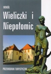 Wokół Wieliczki i Niepołomic. Przewodnik turystyczny
