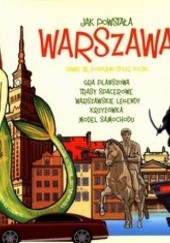Okładka książki Jak powstała Warszawa. Bawiąc się poznajemy stolicę Polski 