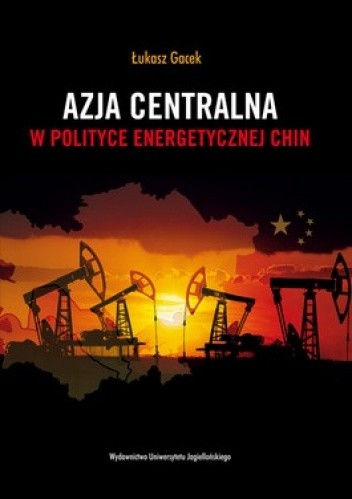 Okładka książki Azja centralna w polityce energetycznej Chin Łukasz Gacek