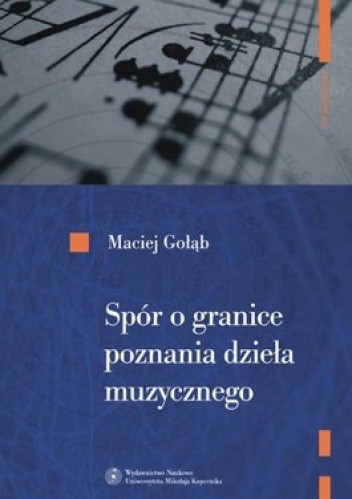 Okładka książki Spór o granice poznania Dzieła muzycznego Maciej Gołąb