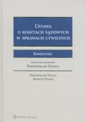 Okładka książki Ustawa o kosztach sądowych w sprawach cywilnych. Komentarz Przemysław Feliga, Marcin Uliasz