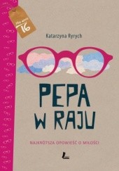 Okładka książki Pepa w raju. Najkrótsza opowieść o miłości Katarzyna Ryrych