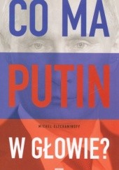 Okładka książki Co ma Putin w głowie? Michel Eltchainoff