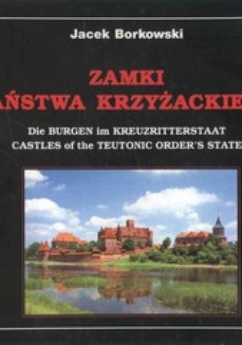 Okładka książki Zamki państwa krzyżackiego Jacek Borkowski
