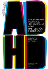 Okładka książki Psychoterapia poznawczo-behawioralna ADHD nastolatków i dorosłych Jessica Bramham, Susan Young