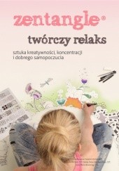 Okładka książki Zentangle twórczy relaks. Sztuka kreatywności, koncentracji i dobrego samopoczucia Sandy Bartholomew, Marie Browning, Suzanne McNeill