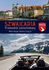 Okładka książki Szwajcaria. Przewodnik samochodowy Adriana Czupryn, Mirko Kaupat