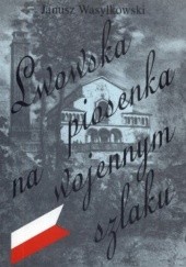 Okładka książki Lwowska piosenka na wojennym szlaku Janusz Wasylkowski