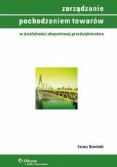 Okładka książki Zarządzanie pochodzeniem towarów w działalności eksportowej przedsiębiorstwa Cezary Sowiński