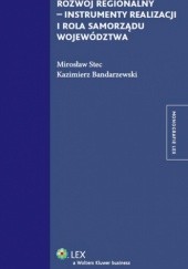 Okładka książki Rozwój regionalny - instrumenty realizacji i rola samorządu województwa Kazimierz Bandarzewski, Mirosław Stec